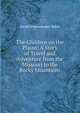 The Children on the Plains: A Story of Travel and Adventure from the Missouri to the Rocky Mountains, Sarah Schoonmaker Baker 