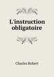 L'instruction obligatoire, Charles Robert 