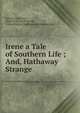 Irene a Tale of Southern Life ; And, Hathaway Strange., Indiana University , Digital Library Program, Committee on Institutional Cooperation 
