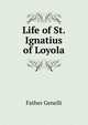 Life of St. Ignatius of Loyola, Father Genelli 