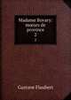 Madame Bovary: murs de province. 2, Flaubert Gustave 