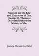 Oration on the Life and Character of Gen. George H. Thomas: Delivered Before the Society of the ., James Abram Garfield 