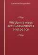 Wisdom's ways are pleasantness and peace, Catherine Douglas Bell 