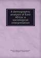 A demographic analysis of East Africa: a sociological interpretation, Ottmar Friedrich Heinrich Sch?nhuth , Mette Monsted , Parveen Walji 