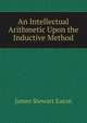 An Intellectual Arithmetic Upon the Inductive Method, James Stewart Eaton 