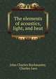 The elements of acoustics, light, and heat, John Charles Buckmaster, Charles Lees 
