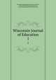 Wisconsin Journal of Education. 1, Wisconsin Education Association Council , Wisconsin Education Association, Wisconsin Dept. of Public Instruction 
