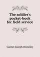 The soldier's pocket-book for field service, Garnet Joseph Wolseley 
