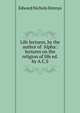 Life lectures, by the author of 'Alpha': lectures on the religion of life ed. by A.C.S, Edward Nichols Dennys 