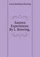 Eastern Experiences: By L. Bowring,, Lewin Bentham Bowring 
