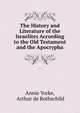 The History and Literature of the Israelites According to the Old Testament and the Apocrypha, Annie Yorke, Arthur de Rothschild 