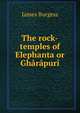 The rock-temples of Elephanta or Gharapuri, James Burgess 