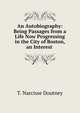 An Autobiography: Being Passages from a Life Now Progressing in the City of Boston, an Interest ., T. Narcisse Doutney 