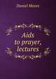 Aids to prayer, lectures, Daniel Moore 