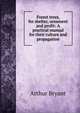 Forest trees, for shelter, ornament and profit: A practical manual for their culture and propagation, Arthur Bryant 