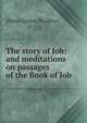 The story of Job: and meditations on passages of the Book of Job, Alfred Clayton Thiselton 