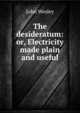 The desideratum: or, Electricity made plain and useful, John Wesley 