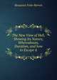 The New View of Hell, Showing Its Nature, Whereabouts, Duration, and how to Escape it, Benjamin Fiske Barrett 