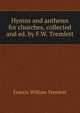 Hymns and anthems for churches, collected and ed. by F.W. Tremlett, Francis William Tremlett 