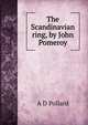 The Scandinavian ring, by John Pomeroy, A.D. Pollard 