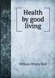 Health by good living, William Whitty Hall 