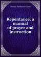 Repentance, a manual of prayer and instruction, Thomas Thellusson Carter 
