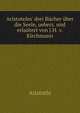 Aristoteles' drei B?cher ?ber die Seele, uebers. und erla?tert von J.H. v. Kirchmann, Аристотель 