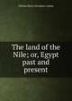 The land of the Nile; or, Egypt past and present, Adams, W. H. Davenport 