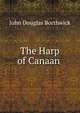 The Harp of Canaan ., Borthwick, J. Douglas 