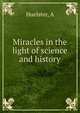 Miracles in the light of science and history, A. Huelster 