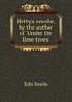 Hetty's resolve, by the author of 'Under the lime trees'., Edis Searle 