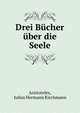 Drei Bucher uber die Seele, Aristoteles, Julius Hermann Kirchmann 