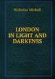 LONDON IN LIGHT AND DARKENSS, Nicholas Michell 