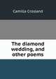 The diamond wedding, and other poems, Camilla Crosland 