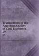 Transactions of the American Society of Civil Engineers. 29, American Society of Civil Engineers,International Engineering Congress (1843 : Chicago, Ill.),International Engineering Congress (1904 : Saint Louis, Mo.) 
