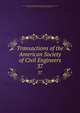 Transactions of the American Society of Civil Engineers. 37, American Society of Civil Engineers,International Engineering Congress (1843 : Chicago, Ill.),International Engineering Congress (1904 : Saint Louis, Mo.) 