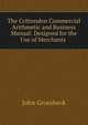 The Crittendon Commercial Arithmetic and Business Manual: Designed for the Use of Merchants ., John Groesbeck 
