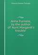Anne Furness, by the author of 'Aunt Margaret's trouble'., Frances Eleanor Trollope 