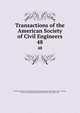 Transactions of the American Society of Civil Engineers. 48, American Society of Civil Engineers,International Engineering Congress (1843 : Chicago, Ill.),International Engineering Congress (1904 : Saint Louis, Mo.) 