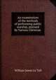 An examination of the methods of performing public worship, pursued by Various Christian ., William James le Tall 