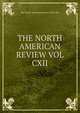 THE NORTH AMERICAN REVIEW VOL CXII, The North American Review.VOL.CXII. 