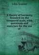 A theory of harmony founded on the tempered scale, with questions and exercises for the use of ., Stainer, John, Sir, 1840-1901 