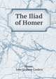 The Iliad of Homer., Homer, John Graham Cordery 