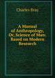 A Manual of Anthropology, Or, Science of Man: Based on Modern Research, Charles Bray 