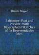 Baltimore: Past and Present: With Biographical Sketches of Its Representative Men, Brantz Mayer 