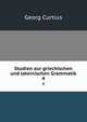 Studien zur griechischen und lateinischen Grammatik. 4, Georg Curtius 