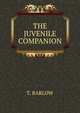THE JUVENILE COMPANION, T. Barlow 