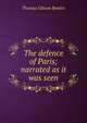 The defence of Paris; narrated as it was seen, Thomas Gibson Bowles 