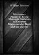Missionary Pioneers: Being Memorial Sketches of Eminent Ministers who Have Led the Way in ., William. Moister 