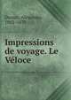 Impressions de voyage. Le Ve?loce, Dumas, Alexandre, 1802-1870 